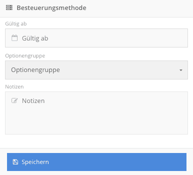 Bereich «Besteuerungsmethode» mit Gültig ab, Optionengruppe, Notizen und der Schaltfläche «Speichern»